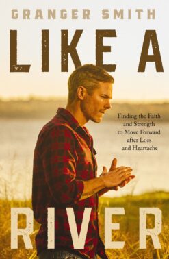 Like a River: Finding the Faith and Strength to Move Forward after Loss and Heartache
