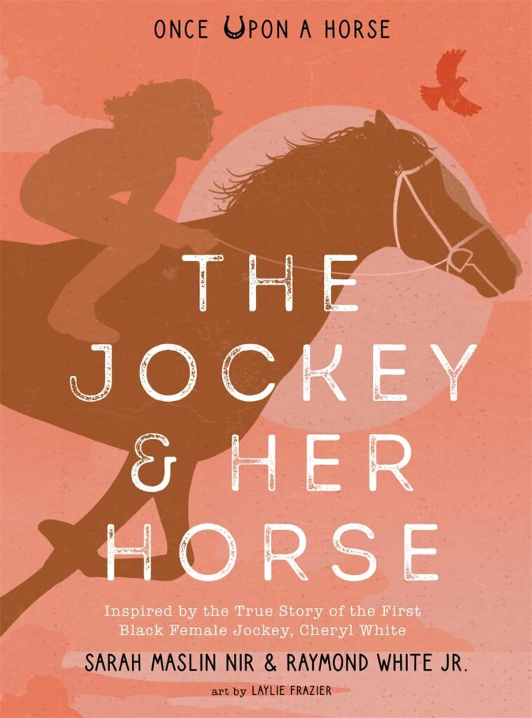 The Jockey & Her Horse (Once Upon a Horse #2): Inspired by the True Story of the First Black Female Jockey, Cheryl White